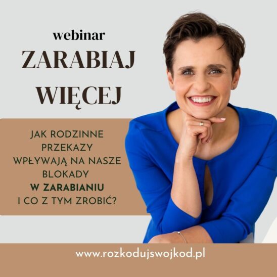 Joanna Marszął Kotas przekazy rodzinne, które blokują zarabianie